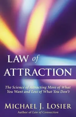 Prawo przyciągania: Nauka o przyciąganiu większej ilości tego, czego chcesz i mniejszej ilości tego, czego nie chcesz - Law of Attraction: The Science of Attracting More of What You Want and Less of What You Don't