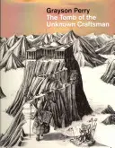 Grayson Perry: Grobowiec nieznanego rzemieślnika - Grayson Perry: The Tomb of the Unknown Craftsman