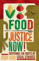Sprawiedliwość żywnościowa teraz! Pogłębianie korzeni walki społecznej - Food Justice Now!: Deepening the Roots of Social Struggle