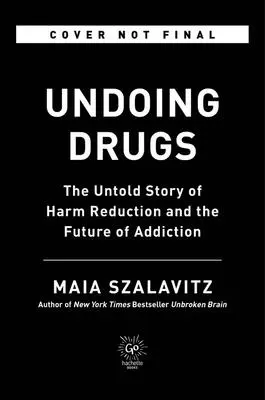 Undoing Drugs: Nieopowiedziana historia redukcji szkód i przyszłość uzależnień - Undoing Drugs: The Untold Story of Harm Reduction and the Future of Addiction