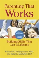 Rodzicielstwo, które działa: Budowanie umiejętności na całe życie - Parenting That Works: Building Skills That Last a Lifetime