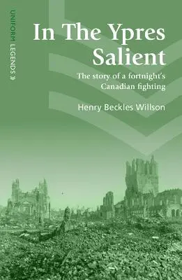 In the Ypres Salient: Historia dwutygodniowej walki Kanadyjczyków - In the Ypres Salient: The Story of a Fortnight's Canadian Fighting