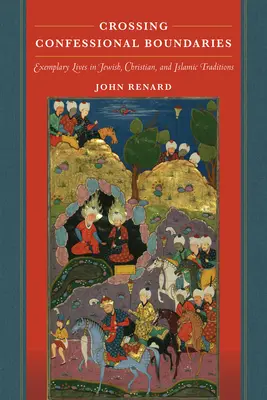 Przekraczanie granic wyznaniowych: Przykłady życia w tradycji żydowskiej, chrześcijańskiej i islamskiej - Crossing Confessional Boundaries: Exemplary Lives in Jewish, Christian, and Islamic Traditions