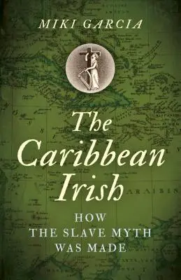 Karaibscy Irlandczycy: Jak powstał mit niewolników - The Caribbean Irish: How the Slave Myth Was Made