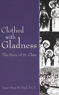 Odziana w radość: Historia św. - Clothed with Gladness: The Story of St. Clare