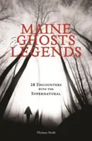 Duchy i legendy Maine: 30 spotkań z siłami nadprzyrodzonymi - Maine Ghosts & Legends: 30 Encounters with the Supernatural