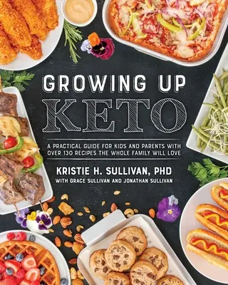 Dorastanie Keto: Praktyczny przewodnik dla dzieci i rodziców z ponad 110 przepisami, które pokocha cała rodzina - Growing Up Keto: A Practical Guide for Kids and Parents with Over 110 Recipes the Whole Family Will Love