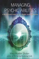 Zarządzanie zdolnościami psychicznymi: Przewodnik po prawdziwym świecie dla osób o wysokiej wrażliwości - Managing Psychic Abilities: A Real World Guide for the Highly Sensitive Person