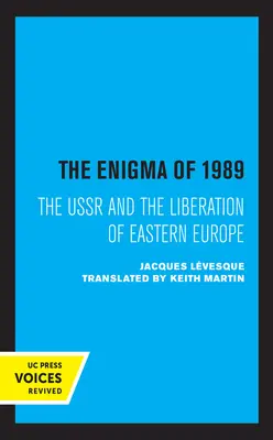 Enigma roku 1989: ZSRR i wyzwolenie Europy Wschodniej - The Enigma of 1989: The USSR and the Liberation of Eastern Europe