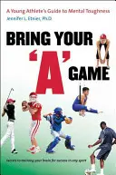 Bring Your Game: Przewodnik młodego sportowca po odporności psychicznej - Bring Your a Game: A Young Athlete's Guide to Mental Toughness