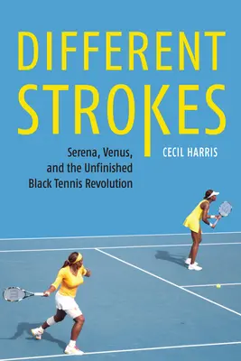 Różne uderzenia: Serena, Venus i niedokończona czarna tenisowa rewolucja - Different Strokes: Serena, Venus, and the Unfinished Black Tennis Revolution