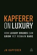 Kapferer o luksusie: jak luksusowe marki mogą się rozwijać, ale pozostać rzadkie - Kapferer on Luxury: How Luxury Brands Can Grow Yet Remain Rare