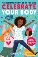 Celebrate Your Body (and Its Changes, Too!): Najlepsza książka o dojrzewaniu dla dziewcząt - Celebrate Your Body (and Its Changes, Too!): The Ultimate Puberty Book for Girls