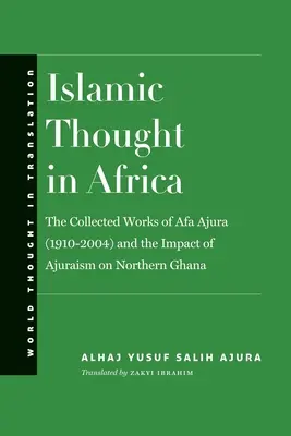 Myśl islamska w Afryce: Dzieła zebrane Afy Ajury (1910-2004) i wpływ ajuryzmu na północną Ghanę - Islamic Thought in Africa: The Collected Works of Afa Ajura (1910-2004) and the Impact of Ajuraism on Northern Ghana