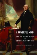 Potężny umysł: Samokształcenie George'a Washingtona - A Powerful Mind: The Self-Education of George Washington