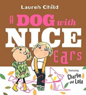 Pies z pięknymi uszami: Charlie i Lola - A Dog with Nice Ears: Featuring Charlie and Lola