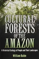 Kulturowe lasy Amazonii: Historyczna ekologia ludzi i ich krajobrazów - Cultural Forests of the Amazon: A Historical Ecology of People and Their Landscapes