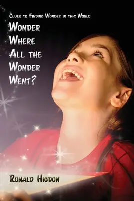 Wonder Where All the Wonder Went: Wskazówki, jak znaleźć cud w tym świecie - Wonder Where All the Wonder Went: Clues to Finding Wonder in this World