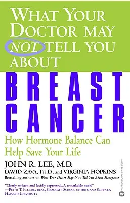 Czego lekarz może ci nie powiedzieć o raku piersi: Jak równowaga hormonalna może uratować ci życie - What Your Doctor May Not Tell You about Breast Cancer: How Hormone Balance Can Help Save Your Life