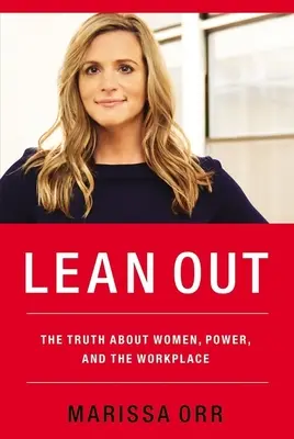 Lean Out: Prawda o kobietach, władzy i miejscu pracy - Lean Out: The Truth about Women, Power, and the Workplace