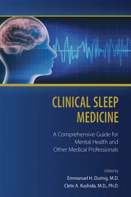 Kliniczna medycyna snu: Kompleksowy przewodnik dla pracowników służby zdrowia psychicznego i innych specjalistów medycznych - Clinical Sleep Medicine: A Comprehensive Guide for Mental Health and Other Medical Professionals