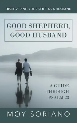 Dobry pasterz, dobry mąż: Odkrywanie swojej roli jako męża - Good Shepherd, Good Husband: Discovering Your Role as a Husband