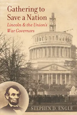 Gromadząc się, by ocalić naród: Lincoln i gubernatorzy wojenni Unii - Gathering to Save a Nation: Lincoln and the Union's War Governors