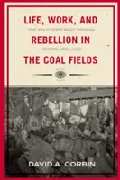 Życie, praca i bunt na polach węglowych: Górnicy z południowej Wirginii Zachodniej, 1880-1922 - Life, Work, and Rebellion in the Coal Fields: The Southern West Virginia Miners, 1880-1922