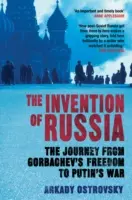 Wynalezienie Rosji - Podróż od wolności Gorbaczowa do wojny Putina (Ostrovsky Arkady (Author)) - Invention of Russia - The Journey from Gorbachev's Freedom to Putin's War (Ostrovsky Arkady (Author))