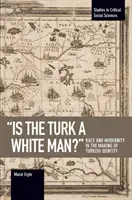 Czy Turek jest białym człowiekiem? Rasa i nowoczesność w kształtowaniu tureckiej tożsamości - Is the Turk a White Man?: Race and Modernity in the Making of Turkish Identity