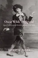 Oscar Wilde Prefigured: Queer Fashioning i brytyjska karykatura, 1750-1900 - Oscar Wilde Prefigured: Queer Fashioning and British Caricature, 1750-1900