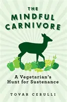 The Mindful Carnivore: Wegetariańskie polowanie na pożywienie - The Mindful Carnivore: A Vegetarian's Hunt for Sustenance