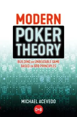 Nowoczesna Teoria Pokera: Budowanie bezkonkurencyjnej strategii opartej na zasadach GTO - Modern Poker Theory: Building an Unbeatable Strategy Based on GTO Principles