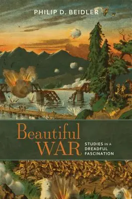 Piękna wojna: studia nad przerażającą fascynacją - Beautiful War: Studies in a Dreadful Fascination