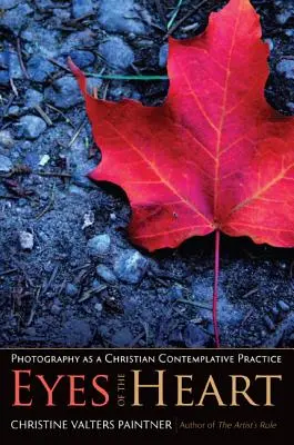 Oczy serca: Fotografia jako chrześcijańska praktyka kontemplacyjna - Eyes of the Heart: Photography as a Christian Contemplative Practice