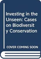 Inwestowanie w niewidzialne: Przypadki ochrony bioróżnorodności - Investing in the Unseen: Cases on Biodiversity Conservation