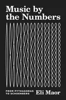 Muzyka według liczb: Od Pitagorasa do Schoenberga - Music by the Numbers: From Pythagoras to Schoenberg