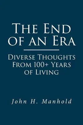 Koniec epoki: Różnorodne myśli z ponad 100 lat życia - The End of an Era: Diverse Thoughts From 100+ Years of Living