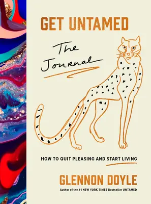 Get Untamed: Dziennik (jak przestać się podobać i zacząć żyć) - Get Untamed: The Journal (How to Quit Pleasing and Start Living)