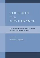 Przymus i zarządzanie: Zmniejszająca się polityczna rola wojska w Azji - Coercion and Governance: The Declining Political Role of the Military in Asia