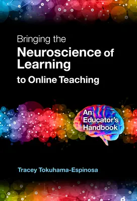 Wykorzystanie neuronauki w nauczaniu online: podręcznik dla nauczycieli - Bringing the Neuroscience of Learning to Online Teaching: An Educator's Handbook