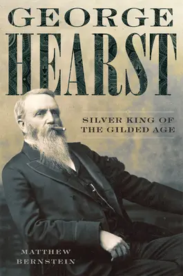 George Hearst: Srebrny król pozłacanego wieku - George Hearst: Silver King of the Gilded Age