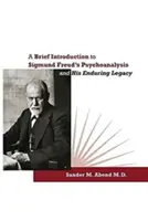 Krótkie wprowadzenie do psychoanalizy Zygmunta Freuda i jego trwałego dziedzictwa - A Brief Introduction to Sigmund Freud's Psychoanalysis and His Enduring Legacy