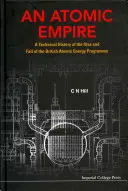 Imperium atomowe: Techniczna historia powstania i upadku brytyjskiego programu energii atomowej - Atomic Empire, An: A Technical History of the Rise and Fall of the British Atomic Energy Programme