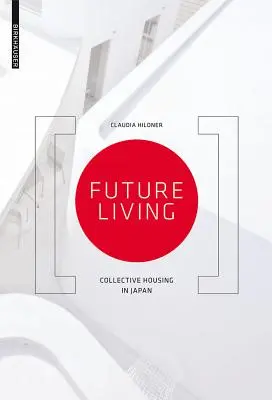 Życie w przyszłości - kolektywne budownictwo mieszkaniowe w Japonii - Future Living - Collective Housing in Japan