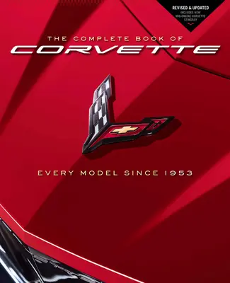 The Complete Book of Corvette: Każdy model od 1953 roku - poprawiona i zaktualizowana, w tym nowa Corvette Stingray z silnikiem średniej mocy - The Complete Book of Corvette: Every Model Since 1953 - Revised & Updated Includes New Mid-Engine Corvette Stingray