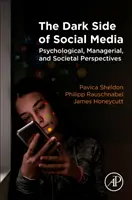 Ciemna strona mediów społecznościowych: Perspektywy psychologiczne, menedżerskie i społeczne - The Dark Side of Social Media: Psychological, Managerial, and Societal Perspectives