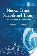 Muzyczne terminy, symbole i teoria: Ilustrowany słownik - Musical Terms, Symbols and Theory: An Illustrated Dictionary