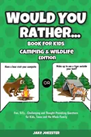 Would You Rather Book for Kids: Camping & Wildlife Edition - zabawne, głupie, wymagające i prowokujące do myślenia pytania dla dzieci, nastolatków i całej rodziny - Would You Rather Book for Kids: Camping & Wildlife Edition - Fun, Silly, Challenging and Thought-Provoking Questions for Kids, Teens and the Whole Fam