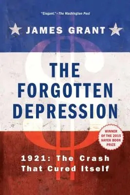 Zapomniany kryzys: 1921, krach, który sam się wyleczył - The Forgotten Depression: 1921, the Crash That Cured Itself